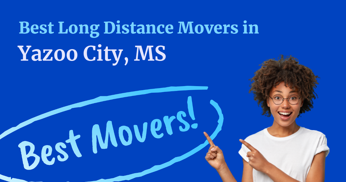 The BEST LongDistance Movers in Yazoo City, MS