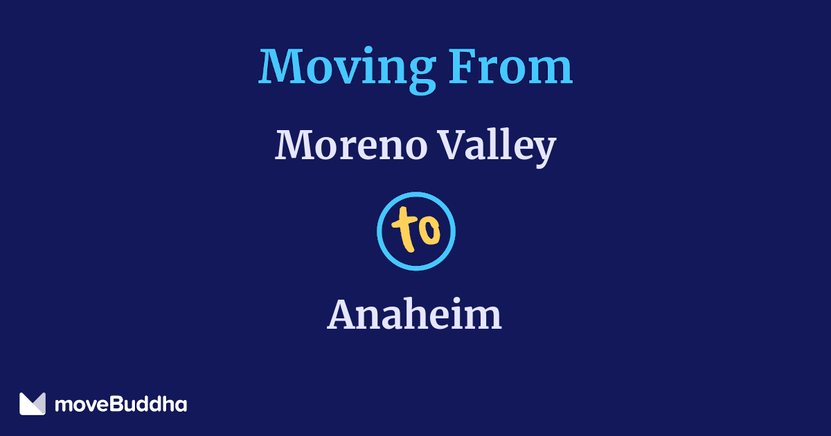 Moreno Valley to Anaheim, CA Movers (NEW 2026 Costs) | moveBuddha